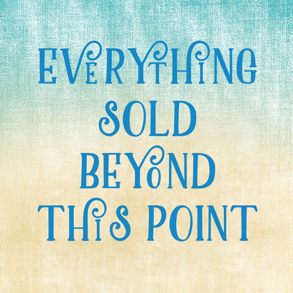 Everything sold beyond this point!
